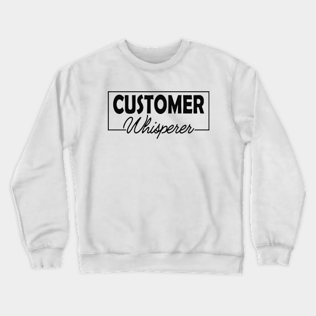 Customer Service - Customer whisperer Crewneck Sweatshirt by KC Happy Shop